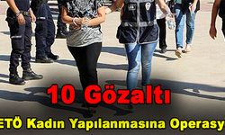 FETÖ Kadın Yapılanmasına Operasyon: 10 Gözaltı