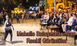 Mahalle Buluşmalarından Renkli Görüntüler