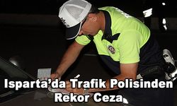 Isparta’da Trafik Polisinden Rekor Ceza