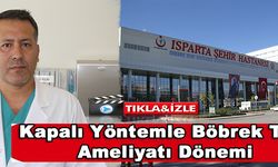 Isparta Şehir Hastanesi’nde Kapalı Yöntemle Böbrek Taşı Ameliyatı Dönemi