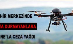 Şehir Merkezinde Drone'la Ceza Yağdı