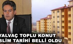 Yalvaç Toplu Konut Teslim Tarihi Belli Oldu