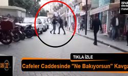 Cafeler Caddesinde "Ne Bakıyorsun" Kavgası