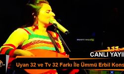 Ümmü Erbil Konseri Uyan 32 ve Tv 32 Farkı İle Canlı İzle