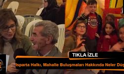 Isparta Halkı, Mahalle Buluşmaları Hakkında Neler Düşünüyor?