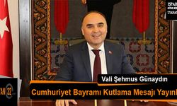 Vali Şehmus Günaydın Cumhuriyet Bayramı Kutlama Mesajı Yayınladı