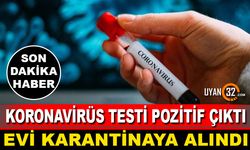 Testi Pozitif Çıktı, Evi Karantinaya Alındı