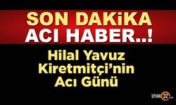 Son Dakika Vefat Haberi; Hilal Yavuz Kiremitçi'nin Acı Günü..!