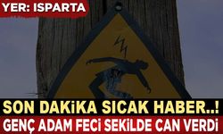 Son Dakika; Isparta'da Genç Adam Feci Şekilde Can Verdi..!