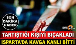 Isparta'da Çıkan Kavga Kanlı Bitti