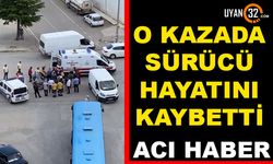 O Kazada Sürücü Hayatını Kaybetti