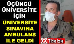 Üniversite Sınavına Ambulansla Gitti