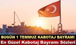 1 Temmuz Kabotaj Bayramı nedir, En Güzel Kabotaj Bayramı Sözleri