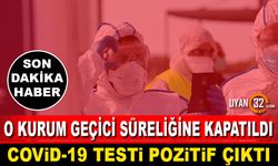 Covid-19 Testi Pozitif Çıktı, Kurum Geçici Süre Kapatıldı