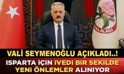 Vali Seymenoğlu Açıkladı; Isparta'da İvedi Bir Şekilde Yeni Önlemler Alınıyor..!
