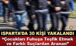 Isparta'da Değişik Suçlardan Aranan 30 Şahıs Yakalandı..!