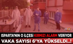 Isparta'nın O İlçesi Kırmızı Alarm Veriyor; Vaka Sayısı 6'ya Yükseldi
