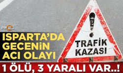 Isparta'da Korkunç Kaza; 1 Kişi Öldü, 3 Kişi Yaralandı..!