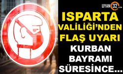 Isparta Valiliği'nden Flaş Uyarı! Kurban Bayramı Süresince...