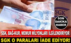 SSK, Bağkur, Memur Milyonları İlgilendiriyor! SGK O Paraları İade Ediyor