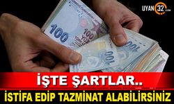 İstifa Edip Tazminat Alabilirsiniz! İşte Şartlar...