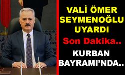 Vali Seymenoğlu Uyardı! Kurban Bayramında...