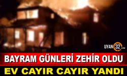 Bayram Günleri Zehir Oldu! Ev Cayır Cayır Yandı