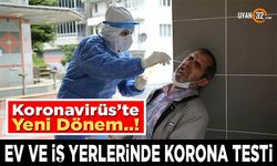 Koronavirüs'te Yeni Dönem; Ev ve İş Yerlerinde Korona Testi Yapılacak..!