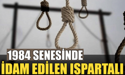 1984 senesinde idam edilen Ispartalı Ahmet Mehmet Uluğbay hakkında merak edilenler!