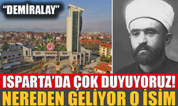 Isparta'da çok duyduğumuz "DEMİRALAY" isminin nereden geldiğini duyunca çok şaşıracaksınız!