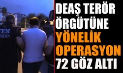 DEAŞ Terör Örgütüne Yönelik Operasyon : 72 Şüpheli Yakalandı