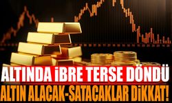 Altında İbre Terse Döndü "Altın Alacak ve Satacaklar Dikkat"