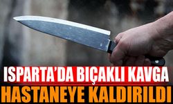 Isparta'da Bıçaklı Kavga Hastaneye Kaldırıldı