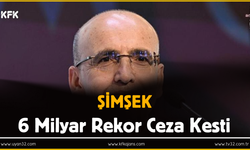 Şimşek 6 Milyar Rekor Ceza Kesti