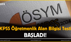 KPSS Öğretmenlik Alan Bilgisi Testi Başladı!