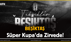 Beşiktaş, Süper Kupa'da Zirvede!