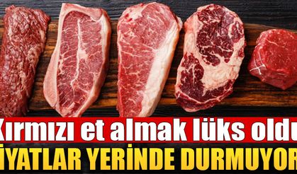 Kırmızı et almak bir lüks haline geldi!