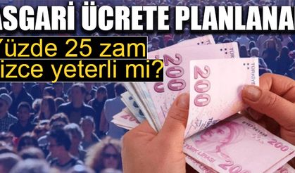 Asgari ücrete planlanan yüzde 25 zam yeterli mi?