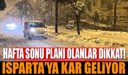 Hafta sonu plan yapacaklar dikkat! Isparta'ya hafta sonu kar geliyor