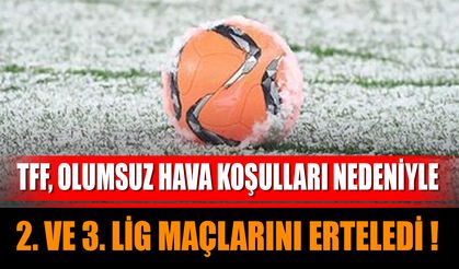 TFF, Olumsuz Hava Koşulları Nedeniyle 2. ve 3. Lig Maçlarını Erteledi!