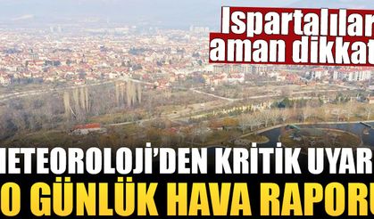 Isparta'da havalar ısınıyor! İşte 10 günlük hava raporu!