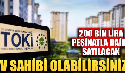 TOKİ 200 bin lira peşinatla daire satışı yapacak