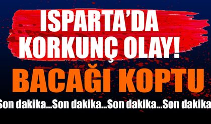 Son Dakika..! Isparta'da İş Kazası Bacağı Koptu