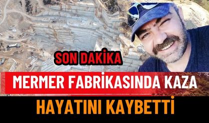 Mermer Fabrikasında Kaza: 40 Yaşında Hayatını Kaybetti