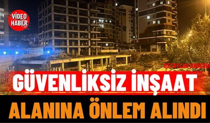 Güvenliksiz İnşaat Alanına Önlem Alındı