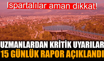 Isparta için 15 günlük hava durumu açıklandı!