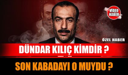 Bir Devrin Sonu: "Son Kabadayı" Dündar Kılıç