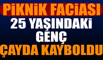 Piknik Faciası 25 yaşındaki genç çayda kayboldu
