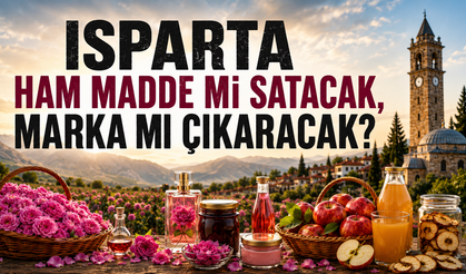 Isparta Ham Madde Mi Satacak, Marka Mı Çıkaracak?