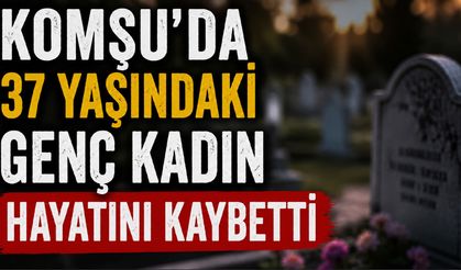 Komşuda 37 yaşındaki kadın hayatını kaybetti